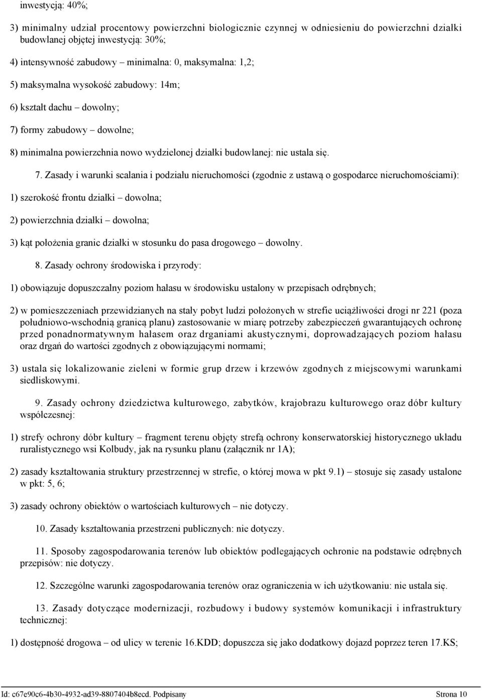 formy zabudowy dowolne; 8) minimalna powierzchnia nowo wydzielonej działki budowlanej: nie ustala się. 7.