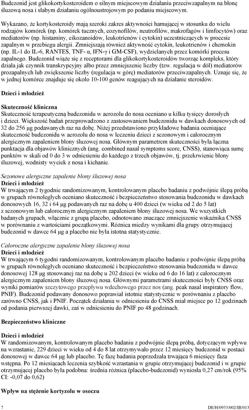 komórek tucznych, eozynofilów, neutrofilów, makrofagów i limfocytów) oraz mediatorów (np. histaminy, eikozanoidów, leukotrienów i cytokin) uczestniczących w procesie zapalnym w przebiegu alergii.