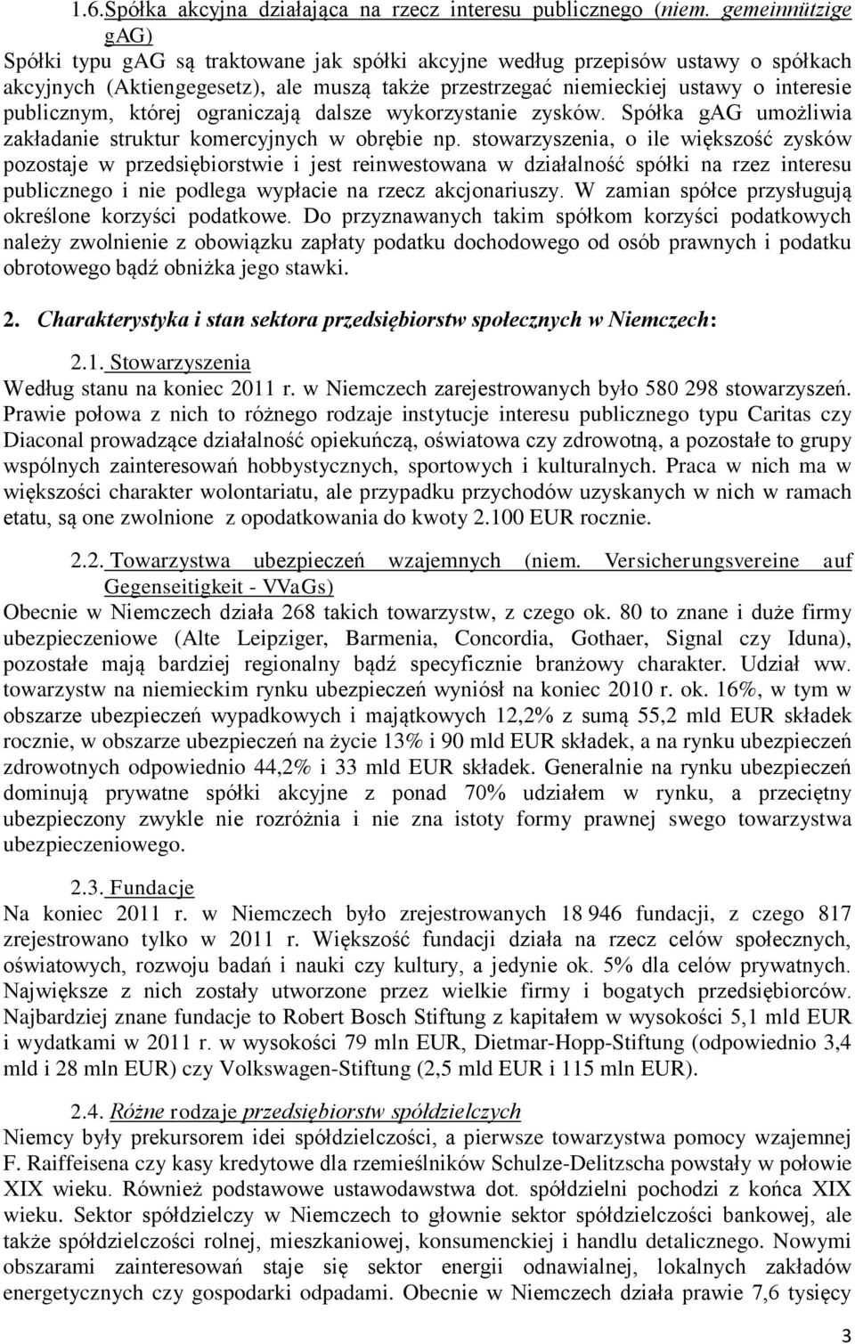 publicznym, której ograniczają dalsze wykorzystanie zysków. Spółka gag umożliwia zakładanie struktur komercyjnych w obrębie np.