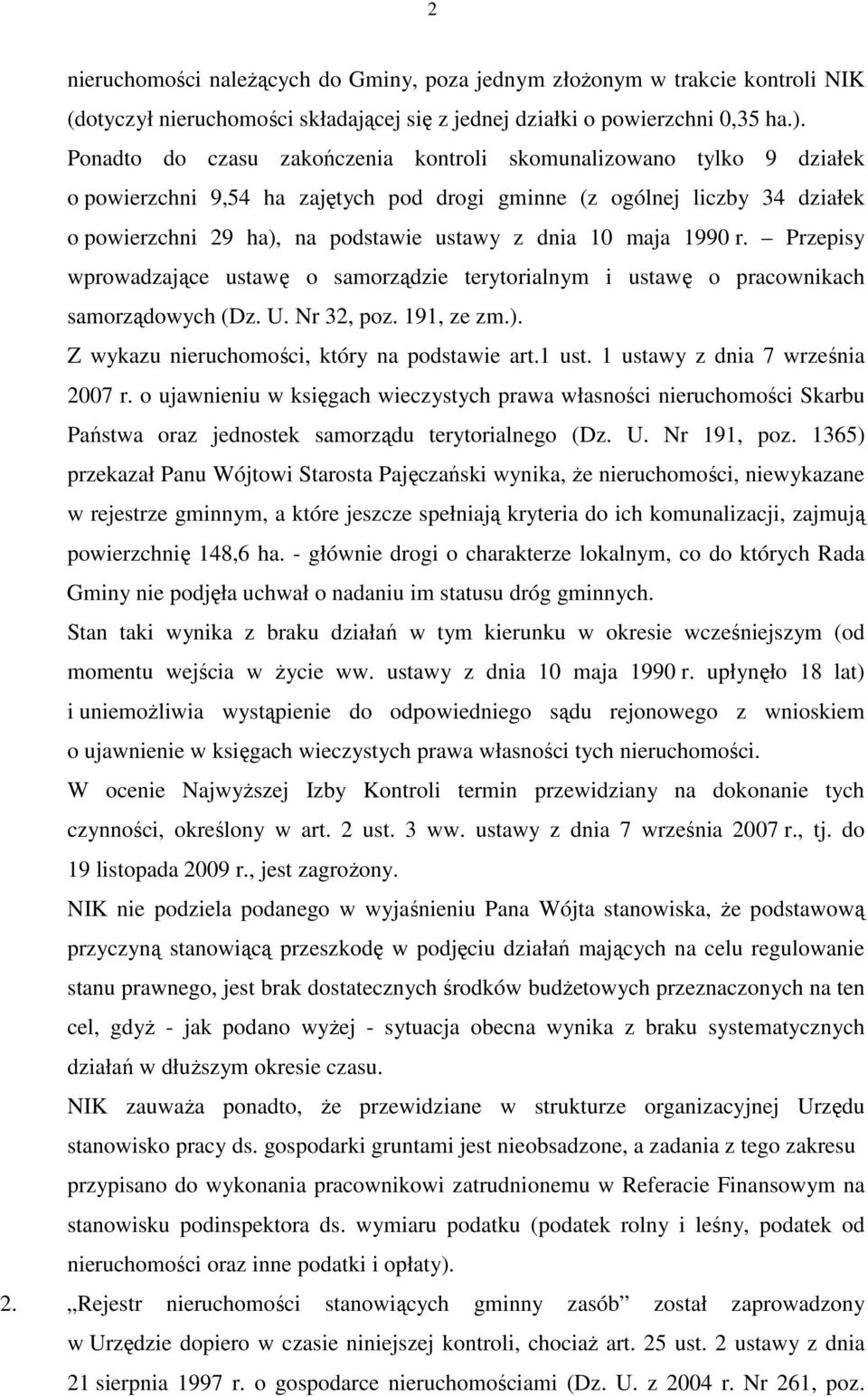 maja 1990 r. Przepisy wprowadzające ustawę o samorządzie terytorialnym i ustawę o pracownikach samorządowych (Dz. U. Nr 32, poz. 191, ze zm.). Z wykazu nieruchomości, który na podstawie art.1 ust.