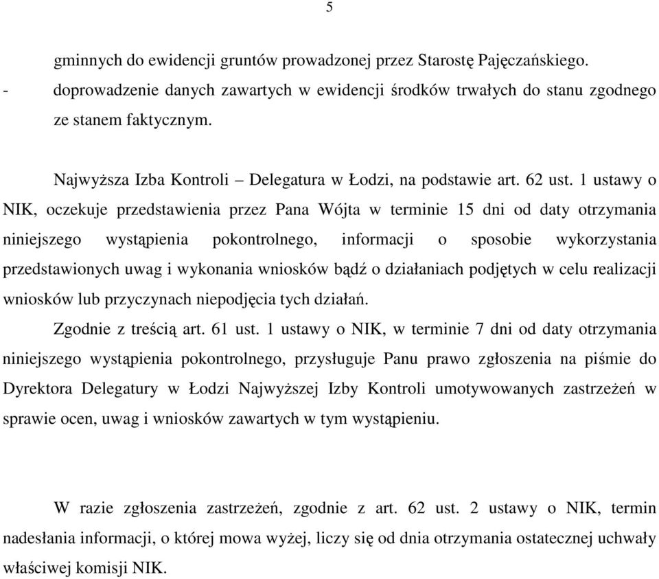 1 ustawy o NIK, oczekuje przedstawienia przez Pana Wójta w terminie 15 dni od daty otrzymania niniejszego wystąpienia pokontrolnego, informacji o sposobie wykorzystania przedstawionych uwag i