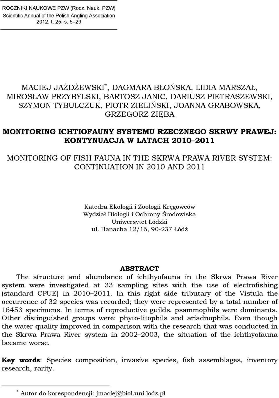 ICHTIOFAUNY SYSTEMU RZECZNEGO SKRWY PRAWEJ: KONTYNUACJA W LATACH 2010 2011 MONITORING OF FISH FAUNA IN THE SKRWA PRAWA RIVER SYSTEM: CONTINUATION IN 2010 AND 2011 Katedra Ekologii i Zoologii