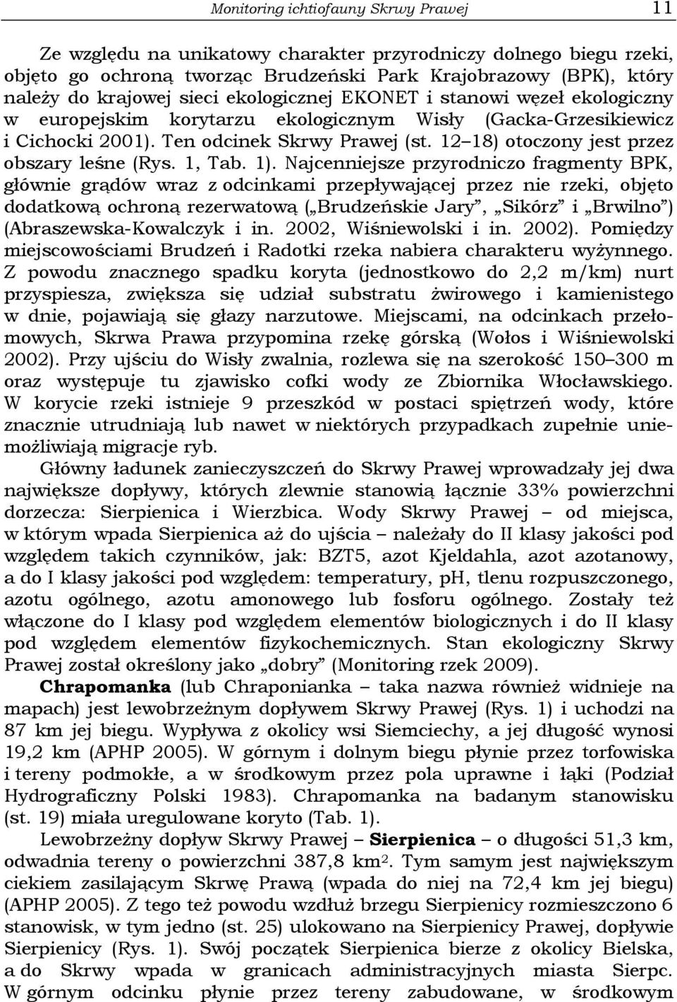 12 18) otoczony jest przez obszary leśne (Rys. 1, Tab. 1).