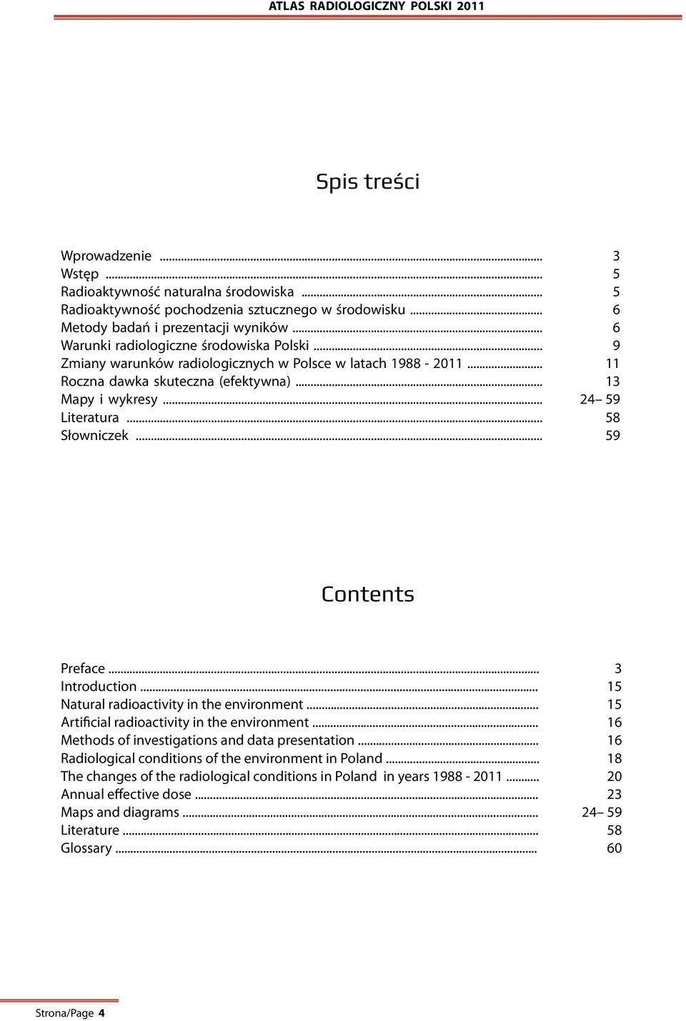 .. 3 5 5 6 6 9 11 13 24 59 58 59 Contents Preface... Introduction... Natural radioactivity in the environment... Artificial radioactivity in the environment.