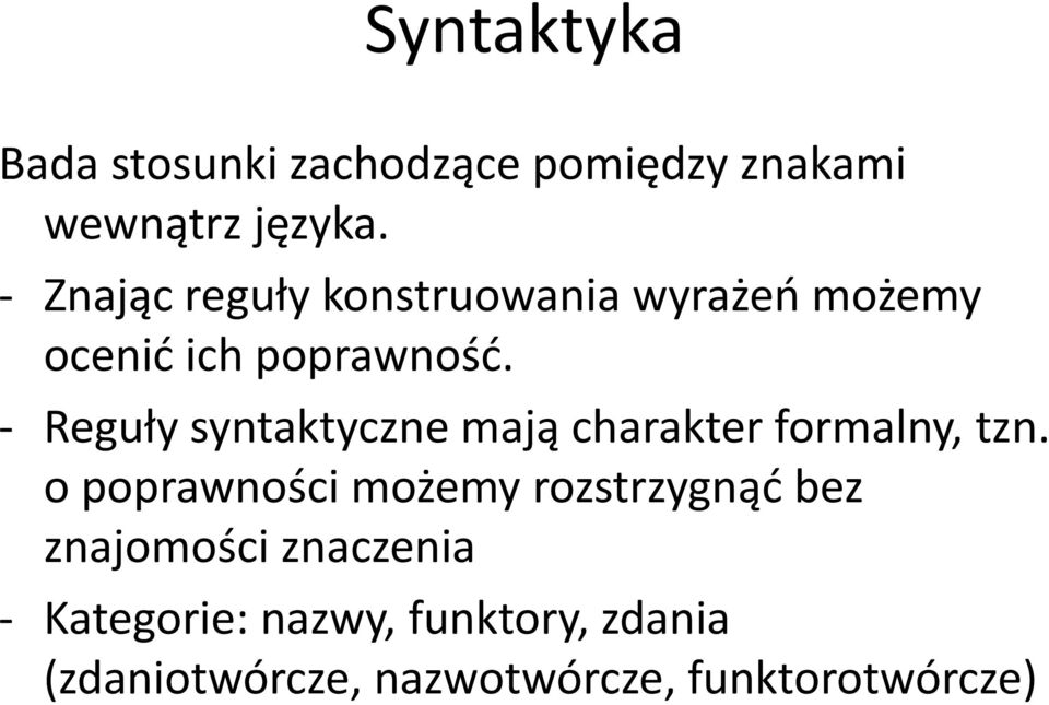 - Reguły syntaktyczne mają charakter formalny, tzn.