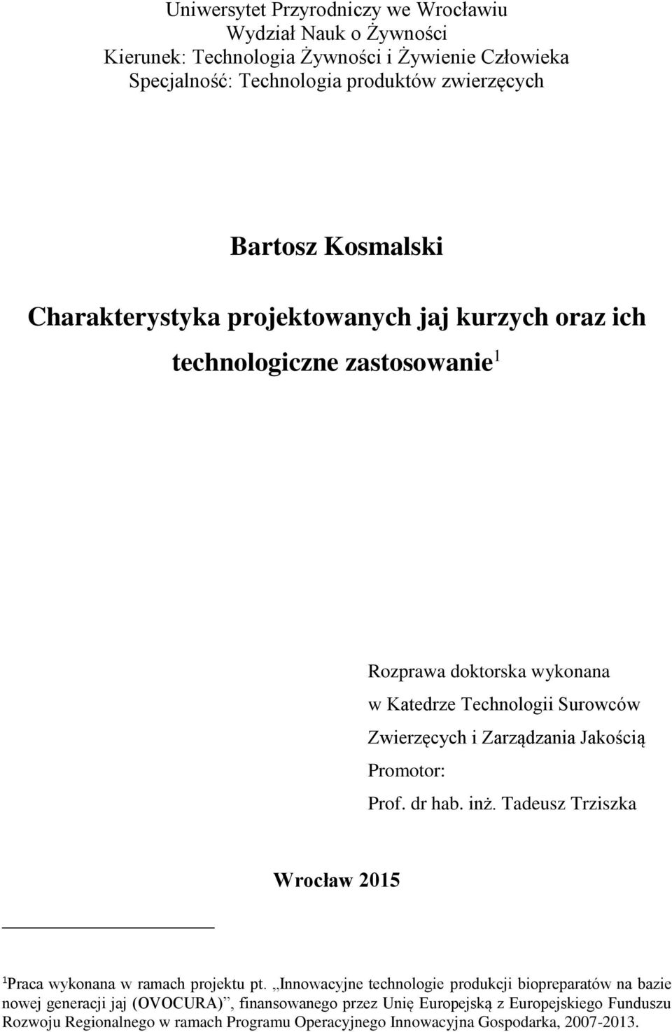 Zarządzania Jakością Promotor: Prof. dr hab. inż. Tadeusz Trziszka Wrocław 2015 1 Praca wykonana w ramach projektu pt.