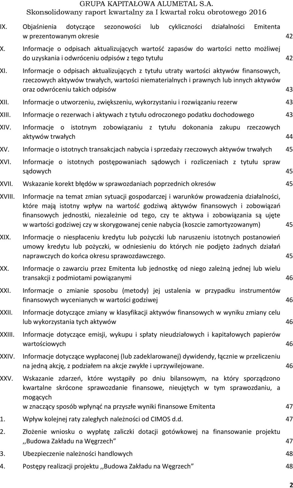 Informacje o odpisach aktualizujących z tytułu utraty wartości aktywów finansowych, rzeczowych aktywów trwałych, wartości niematerialnych i prawnych lub innych aktywów oraz odwróceniu takich odpisów.