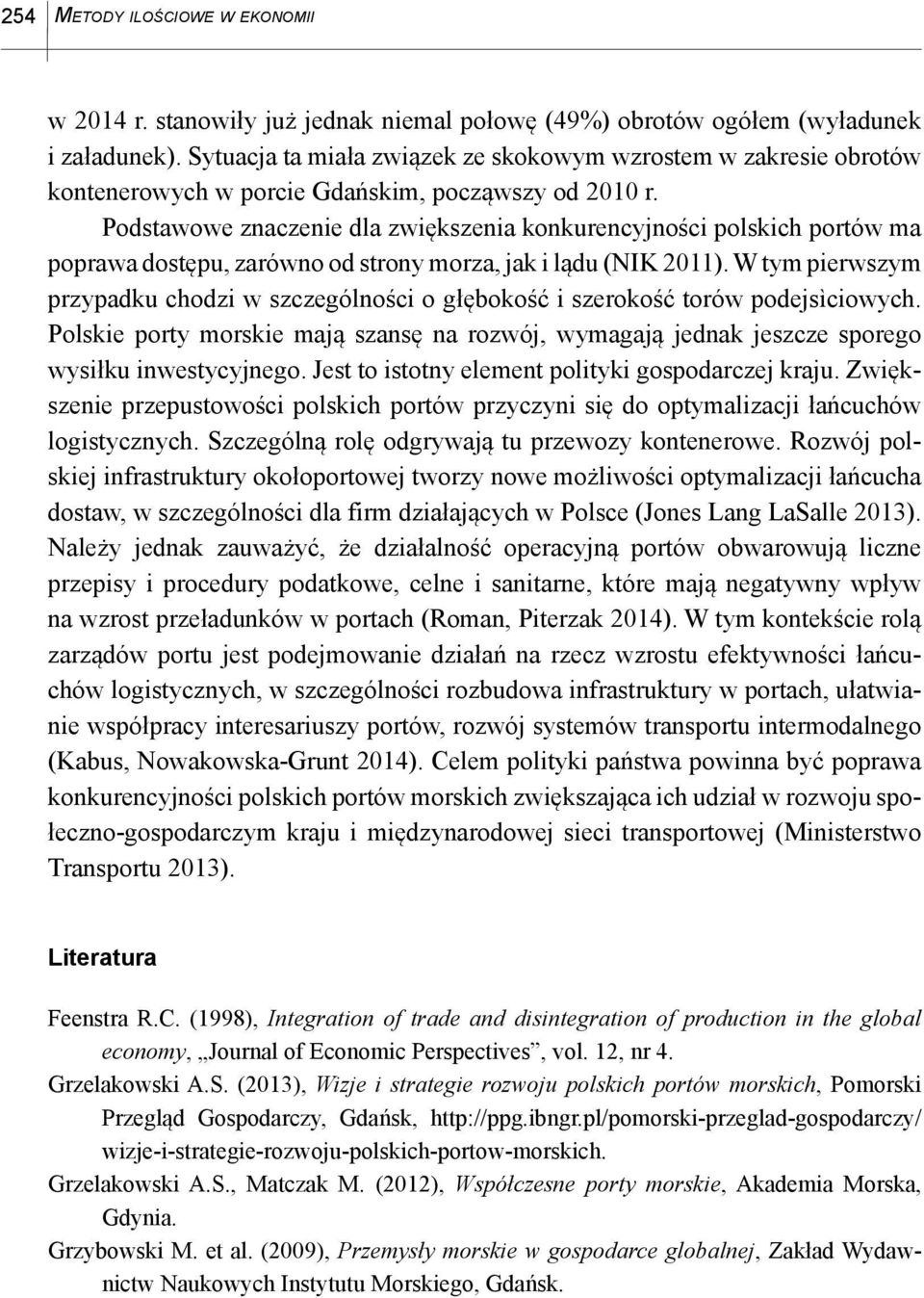 Podstawowe znaczenie dla zwiększenia konkurencyjności polskich portów ma poprawa dostępu, zarówno od strony morza, jak i lądu (NIK 2011).