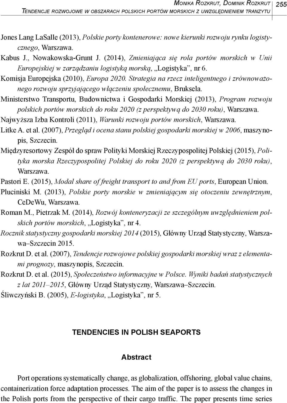 Komisja Europejska (2010), Europa 2020. Strategia na rzecz inteligentnego i zrównoważonego rozwoju sprzyjającego włączeniu społecznemu, Bruksela.