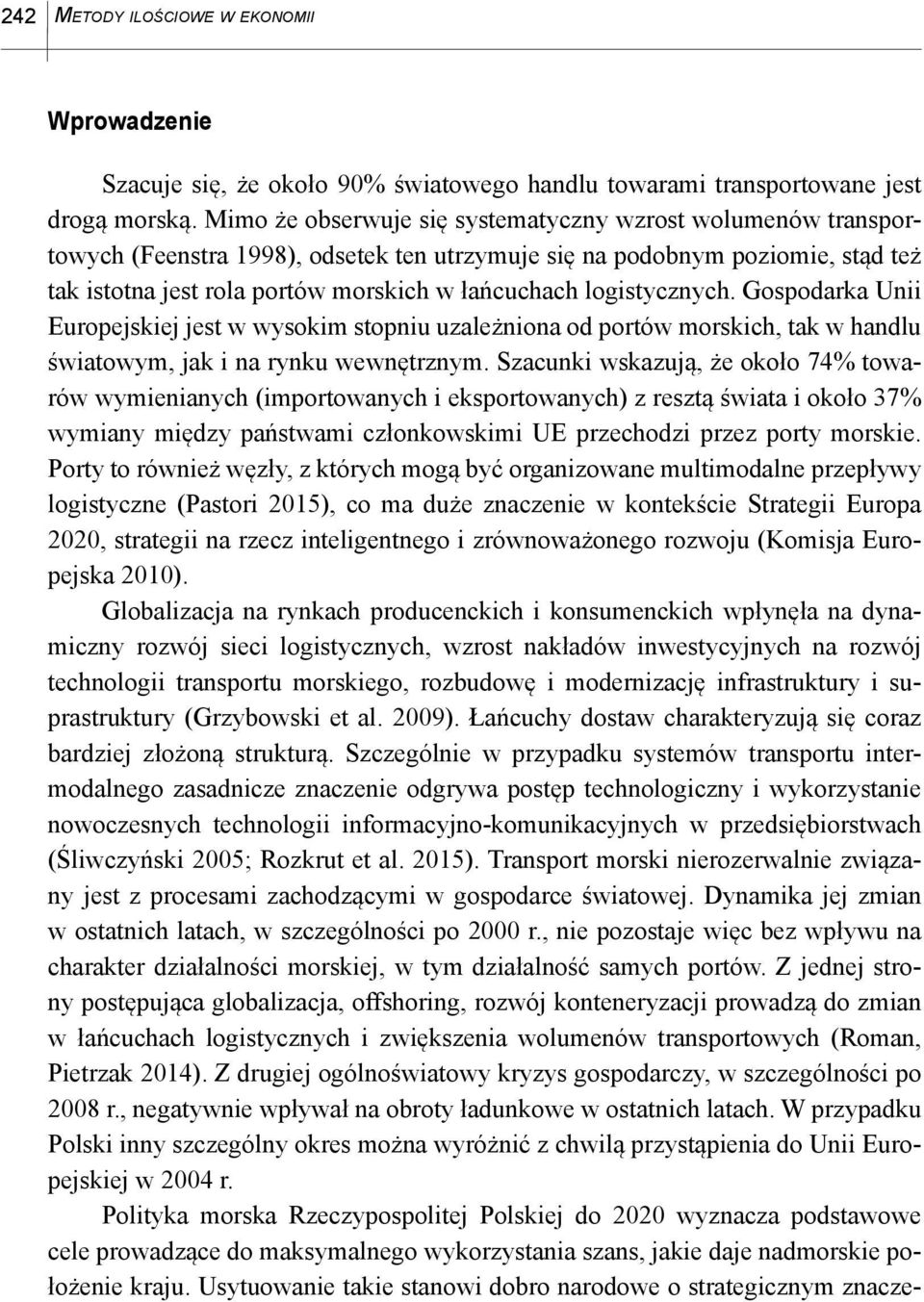 logistycznych. Gospodarka Unii Europejskiej jest w wysokim stopniu uzależniona od portów morskich, tak w handlu światowym, jak i na rynku wewnętrznym.