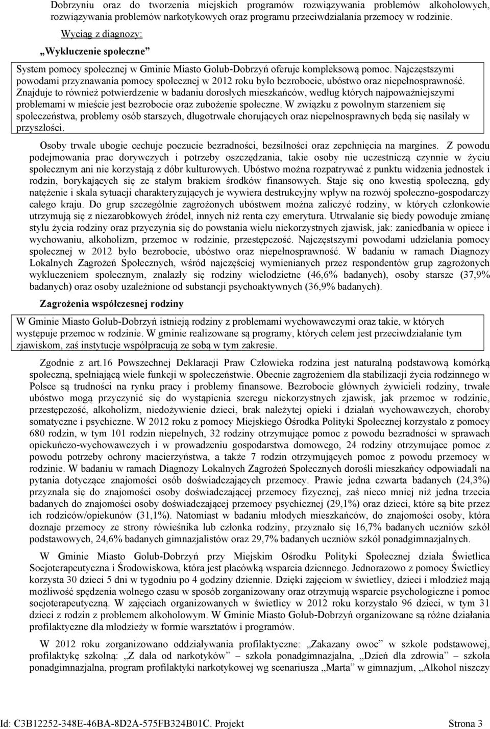 Najczęstszymi powodami przyznawania pomocy społecznej w 2012 roku było bezrobocie, ubóstwo oraz niepełnosprawność.