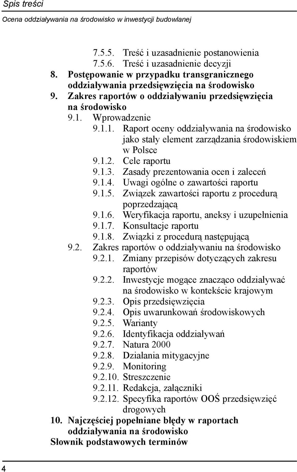 Cele raportu 9.1.3. Zasady prezentowania ocen i zaleceñ 9.1.4. Uwagi ogólne o zawartoœci raportu 9.1.5. Zwi¹zek zawartoœci raportu z procedur¹ poprzedzaj¹c¹ 9.1.6.