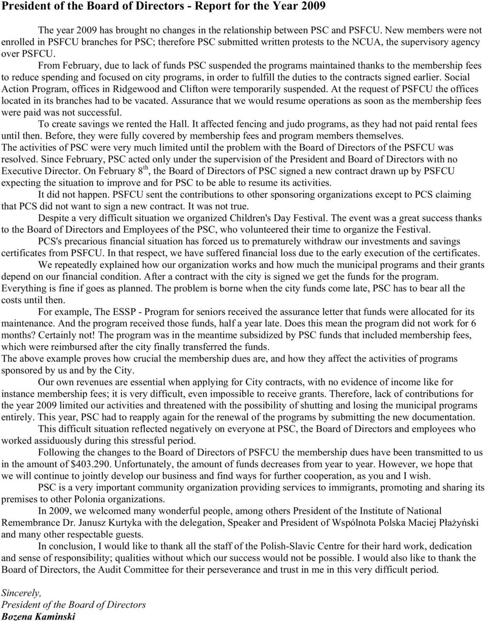 From February, due to lack of funds PSC suspended the programs maintained thanks to the membership fees to reduce spending and focused on city programs, in order to fulfill the duties to the