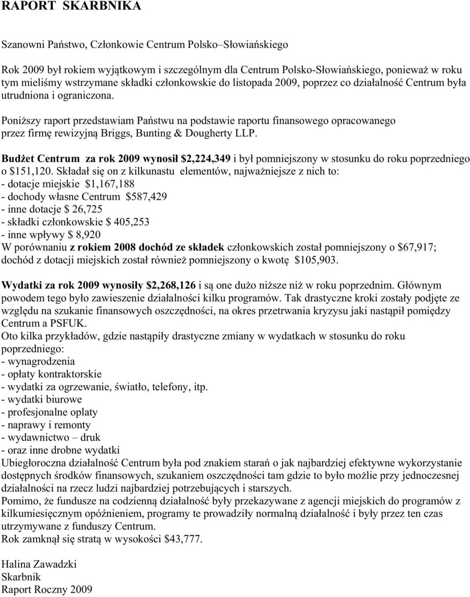 Poniszy raport przedstawiam Pastwu na podstawie raportu finansowego opracowanego przez firm rewizyjn Briggs, Bunting & Dougherty LLP.