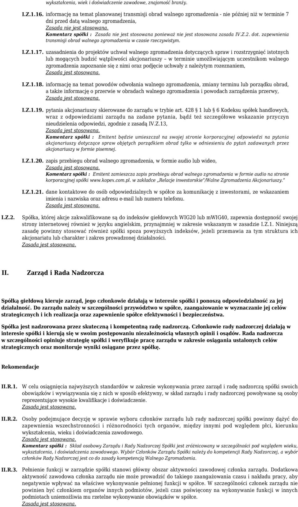 stosowana zasada IV.Z.2. dot. zapewnienia transmisji obrad walnego zgromadzenia w czasie rzeczywistym. I.Z.1.17.