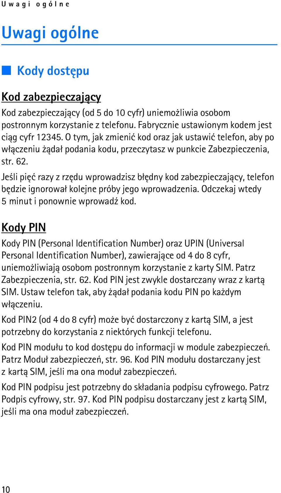 Je li piêæ razy z rzêdu wprowadzisz b³êdny kod zabezpieczaj±cy, telefon bêdzie ignorowa³ kolejne próby jego wprowadzenia. Odczekaj wtedy 5 minut i ponownie wprowad¼ kod.