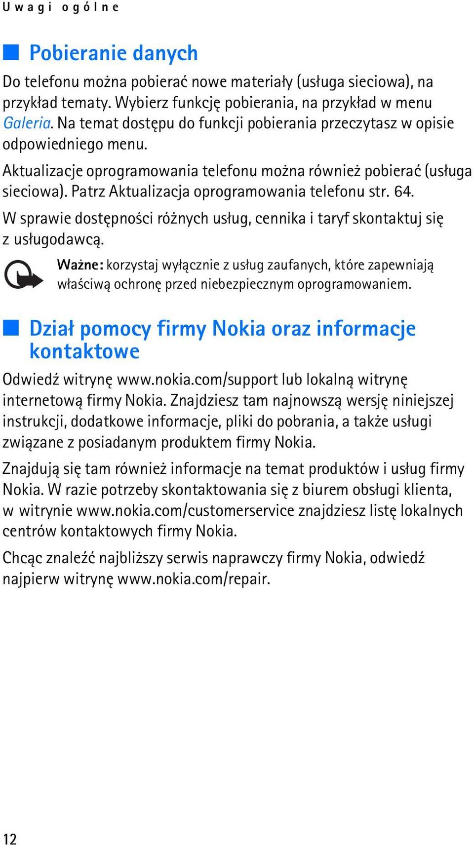 Patrz Aktualizacja oprogramowania telefonu str. 64. W sprawie dostêpno ci ró nych us³ug, cennika i taryf skontaktuj siê z us³ugodawc±.