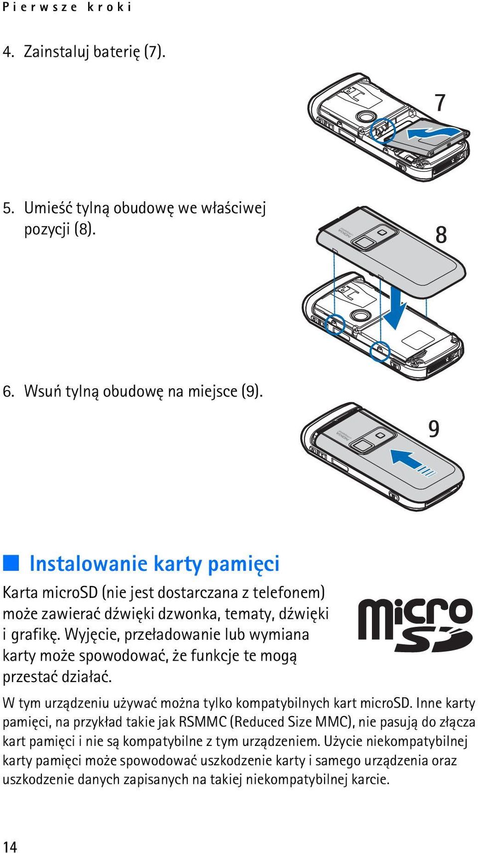 Wyjêcie, prze³adowanie lub wymiana karty mo e spowodowaæ, e funkcje te mog± przestaæ dzia³aæ. W tym urz±dzeniu u ywaæ mo na tylko kompatybilnych kart microsd.