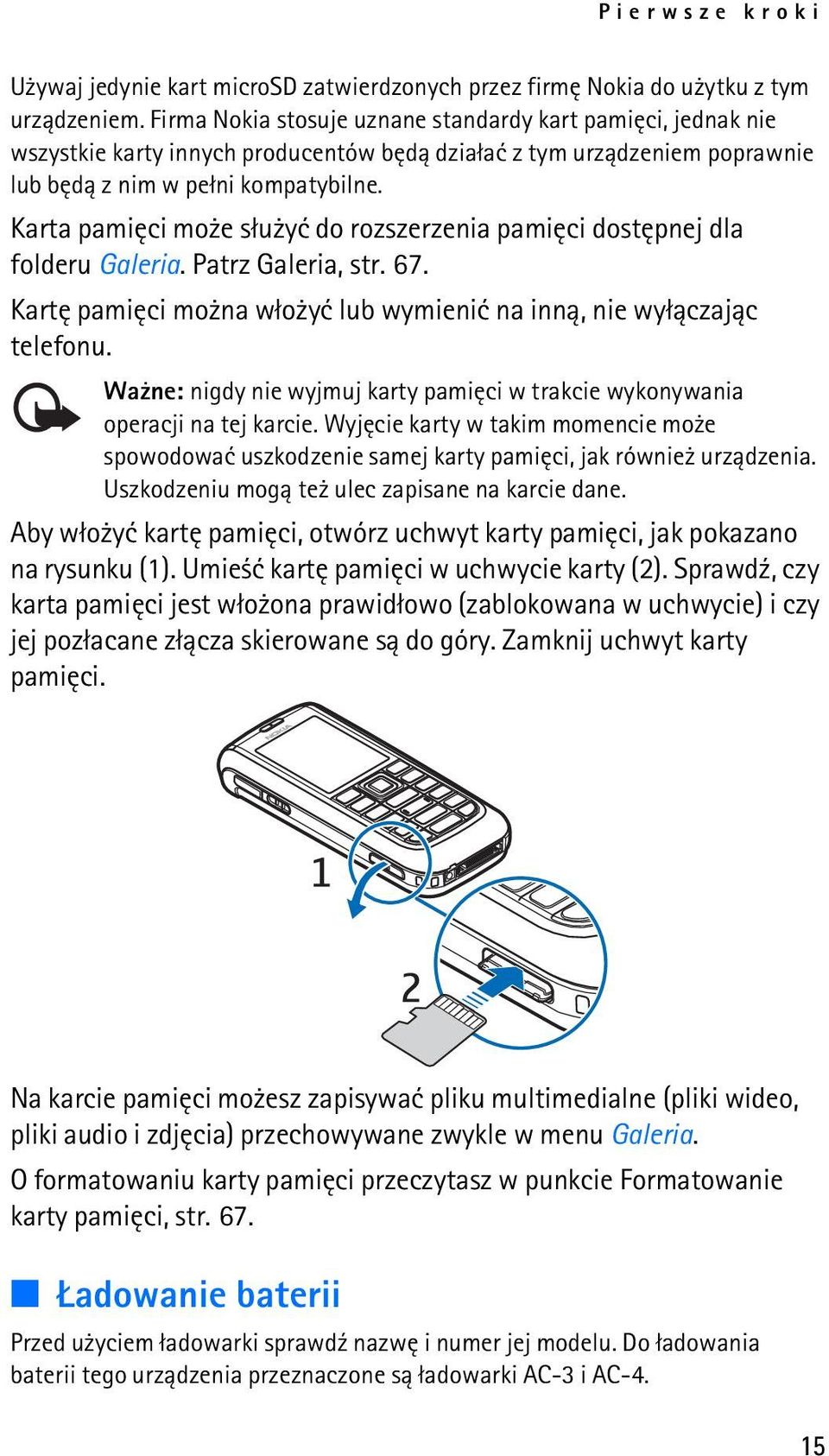 Karta pamiêci mo e s³u yæ do rozszerzenia pamiêci dostêpnej dla folderu Galeria. Patrz Galeria, str. 67. Kartê pamiêci mo na w³o yæ lub wymieniæ na inn±, nie wy³±czaj±c telefonu.