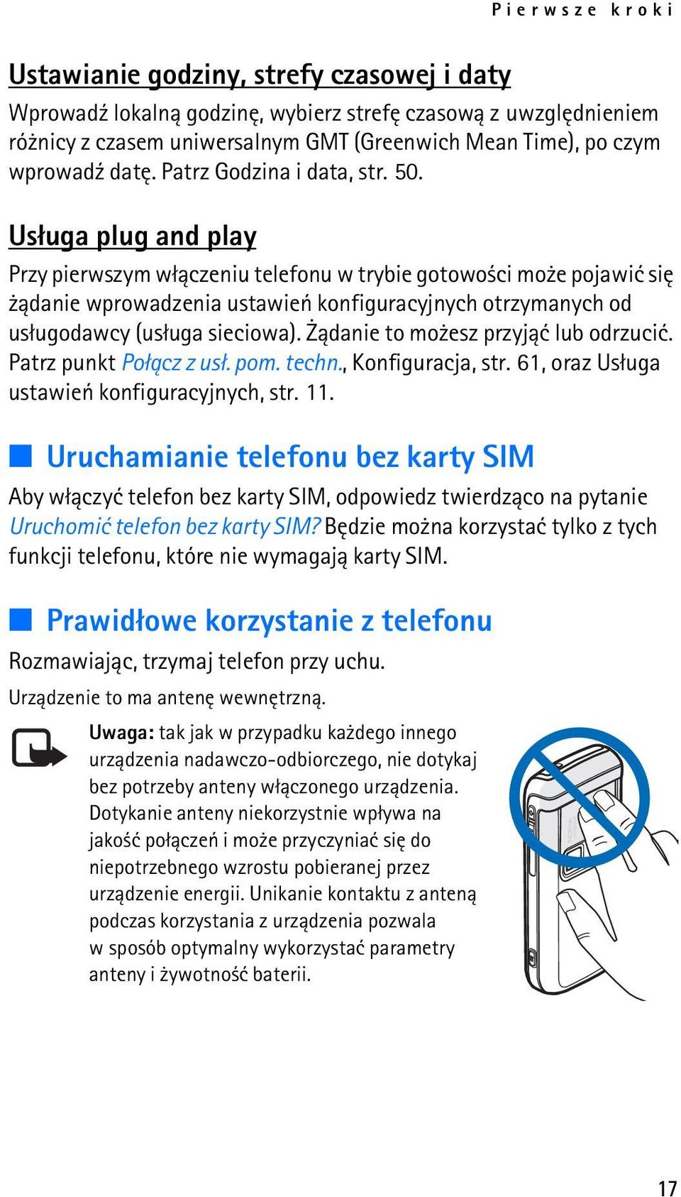 Us³uga plug and play Przy pierwszym w³±czeniu telefonu w trybie gotowo ci mo e pojawiæ siê ±danie wprowadzenia ustawieñ konfiguracyjnych otrzymanych od us³ugodawcy (us³uga sieciowa).