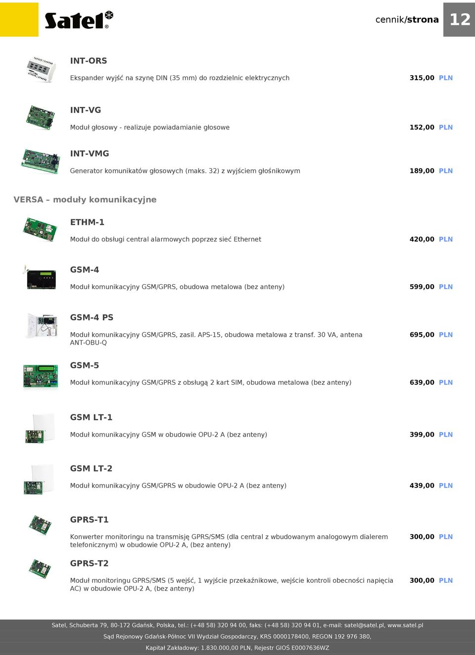 anteny) 599,00 PLN GSM-4 PS Moduł komunikacyjny GSM/GPRS, zasil. APS-15, obudowa metalowa z transf.