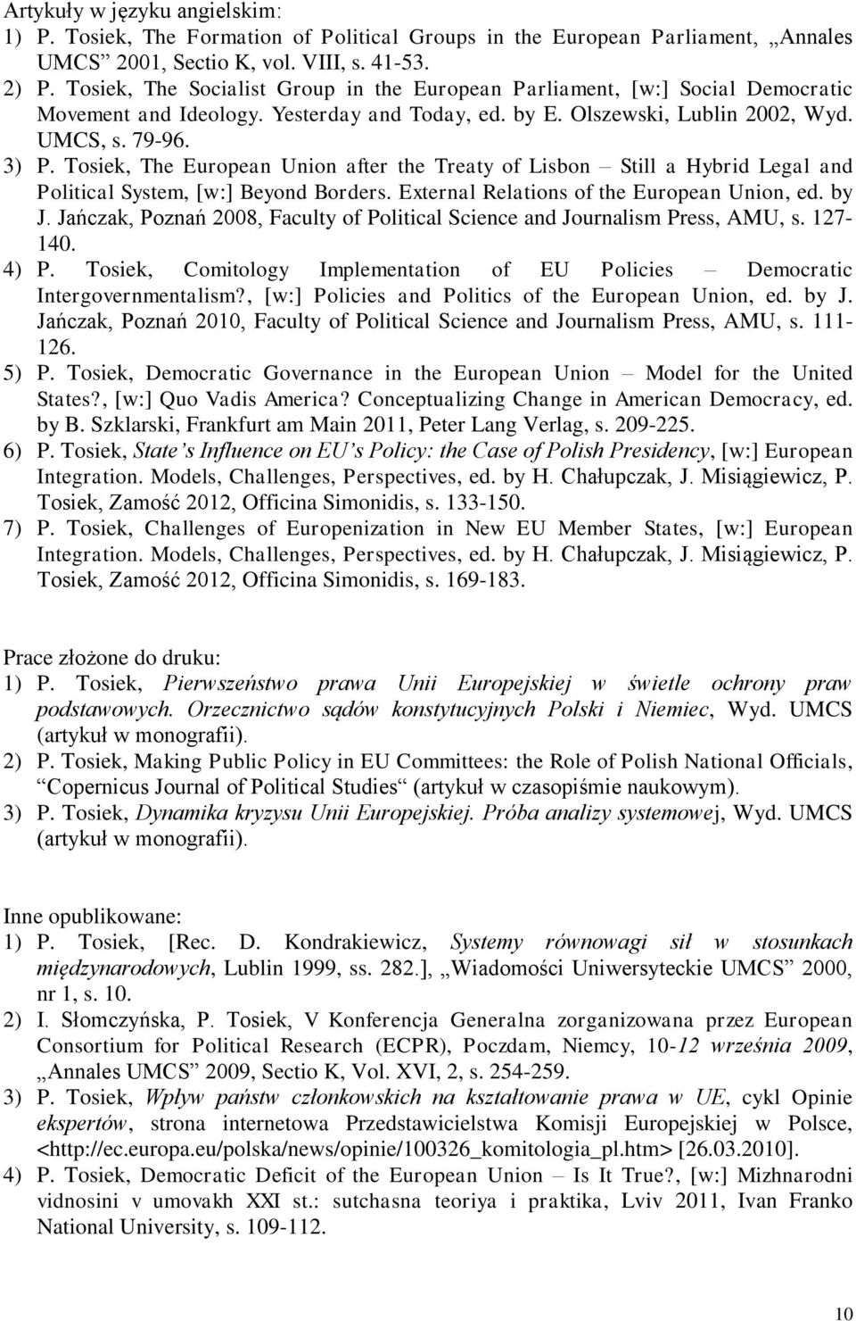 Tosiek, The European Union after the Treaty of Lisbon Still a Hybrid Legal and Political System, [w:] Beyond Borders. External Relations of the European Union, ed. by J.