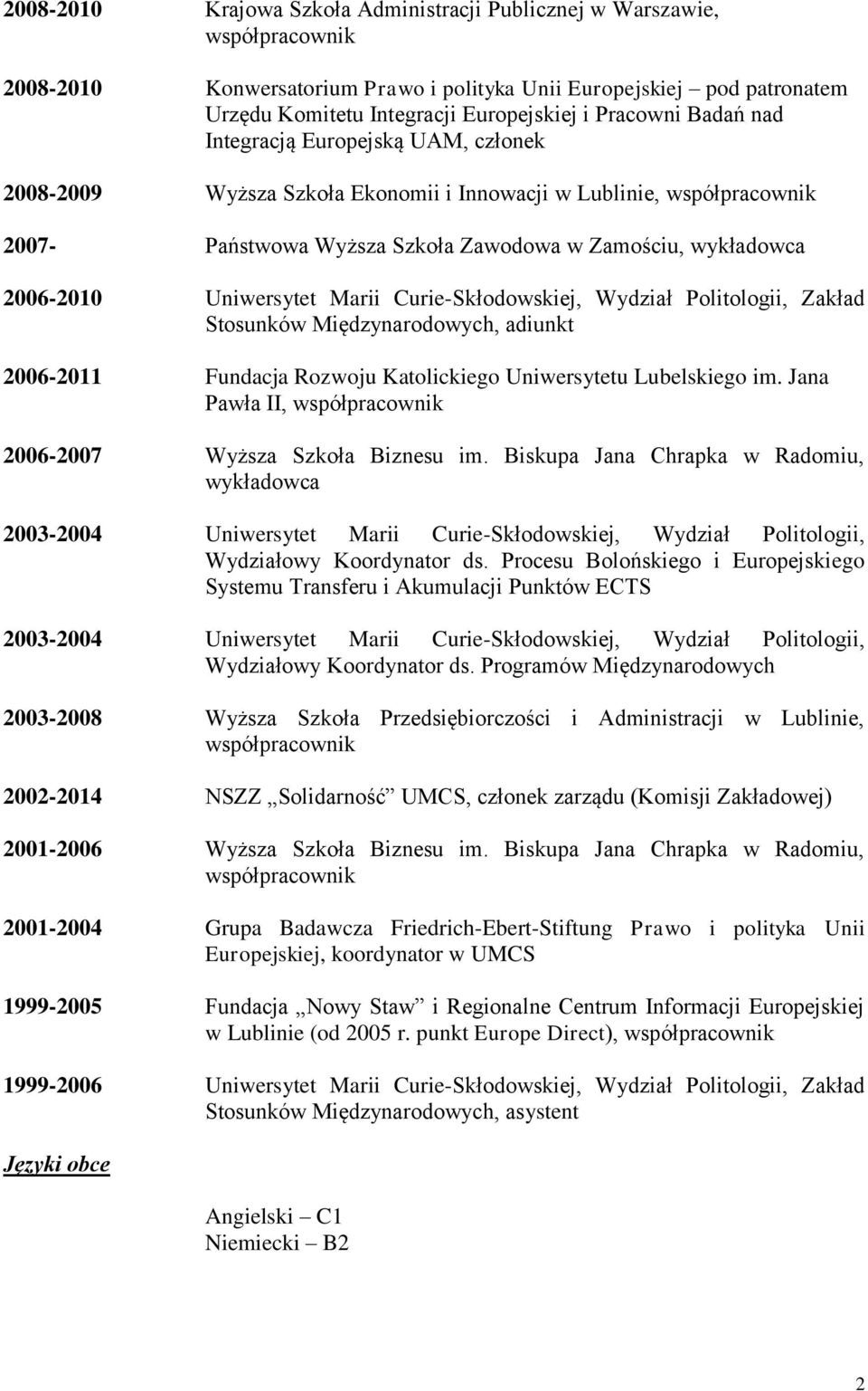 Uniwersytet Marii Curie-Skłodowskiej, Wydział Politologii, Zakład Stosunków Międzynarodowych, adiunkt 2006-2011 Fundacja Rozwoju Katolickiego Uniwersytetu Lubelskiego im.