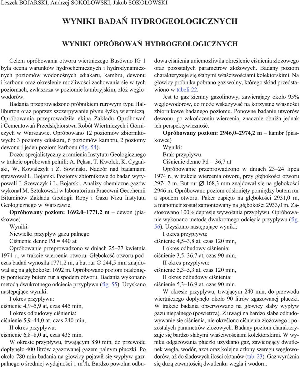 wêglowodorów. Badania przeprowadzono próbnikiem rurowym typu Halliburton oraz poprzez szczerpywanie p³ynu ³y k¹ wiertnicz¹.