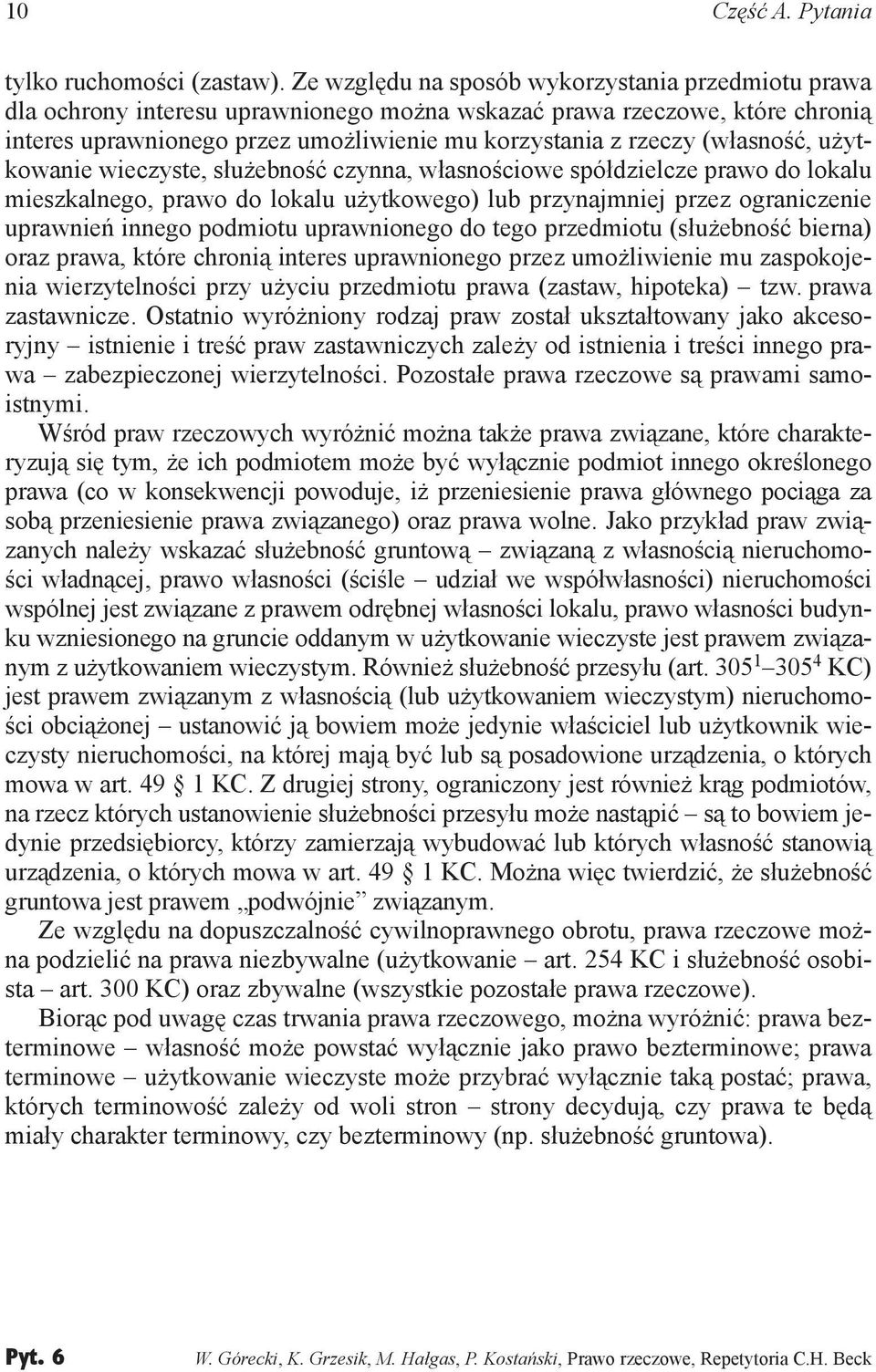 (własność, użytkowanie wieczyste, służebność czynna, własnościowe spółdzielcze prawo do lokalu mieszkalnego, prawo do lokalu użytkowego) lub przynajmniej przez ograniczenie uprawnień innego podmiotu