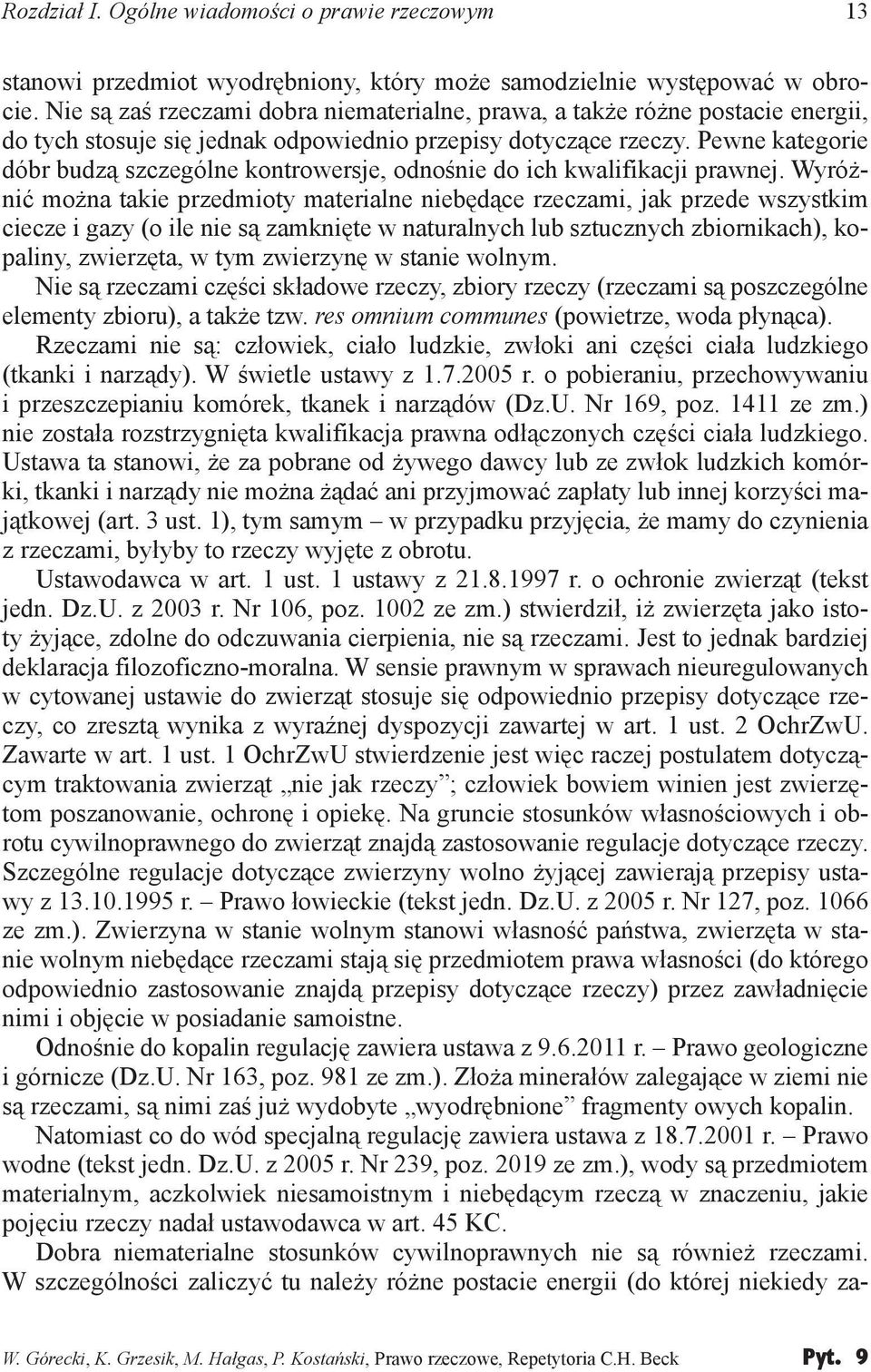 Pewne kategorie dóbr budzą szczególne kontrowersje, odnośnie do ich kwalifikacji prawnej.