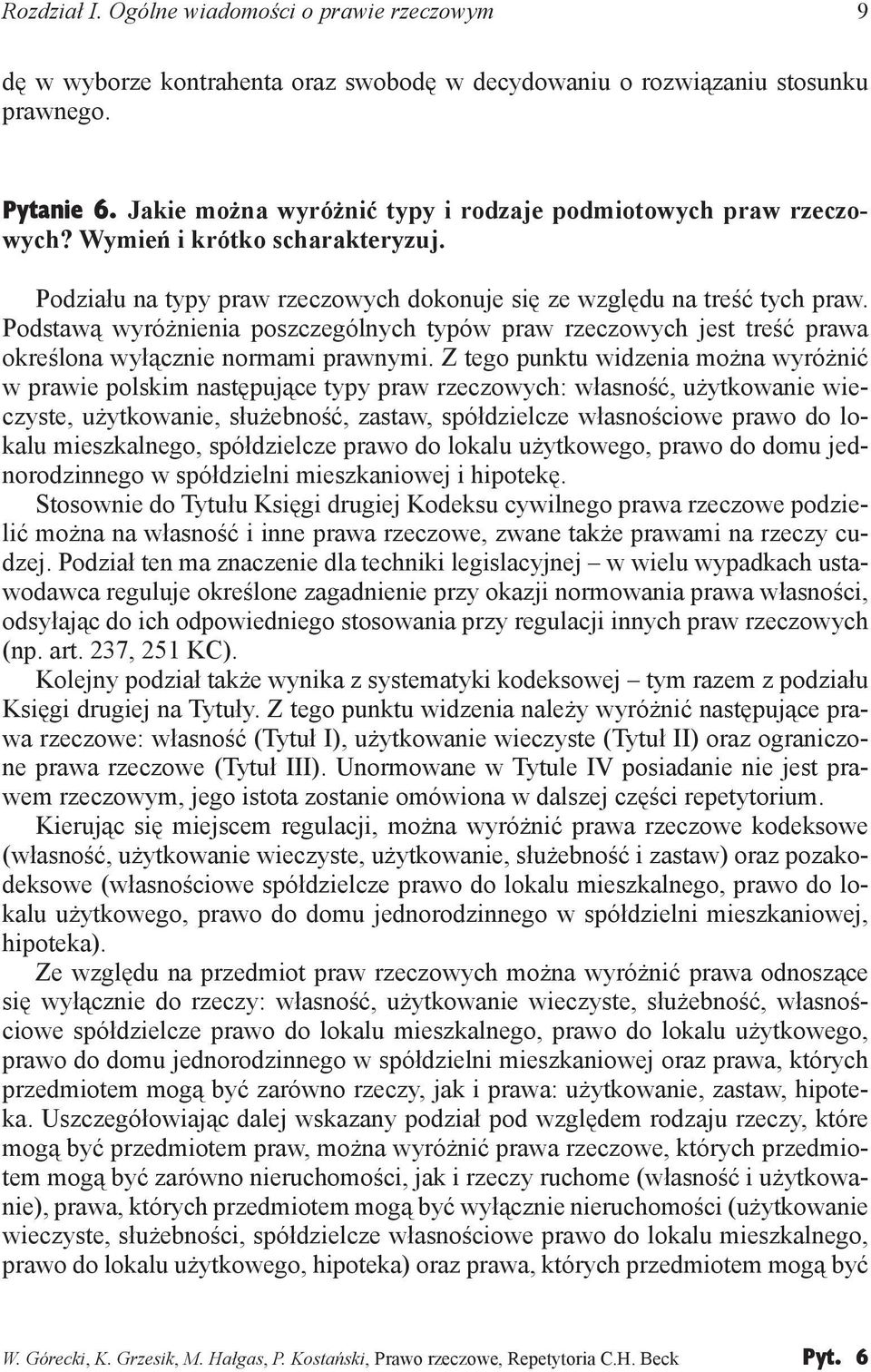 Podstawą wyróżnienia poszczególnych typów praw rzeczowych jest treść prawa określona wyłącznie normami prawnymi.