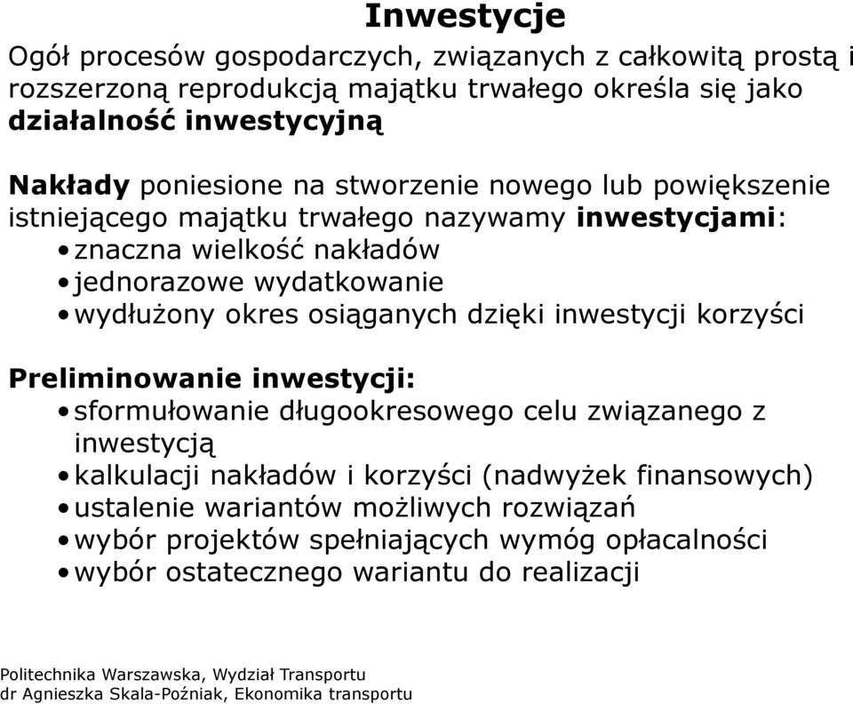 wydatkowanie wydłużony okres osiąganych dzięki inwestycji korzyści Preliminowanie inwestycji: sformułowanie długookresowego celu związanego z inwestycją