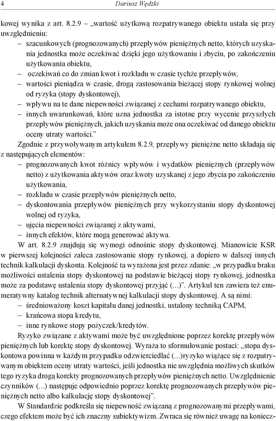 i zbyciu, po zakończeniu użytkowania obiektu, oczekiwań co do zmian kwot i rozkładu w czasie tychże przepływów, wartości pieniądza w czasie, drogą zastosowania bieżącej stopy rynkowej wolnej od