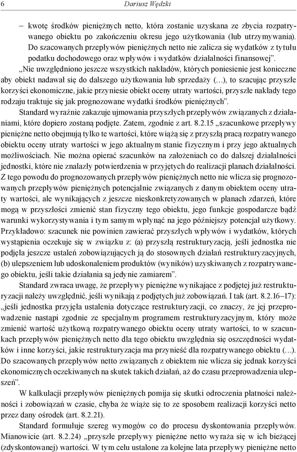 Nie uwzględniono jeszcze wszystkich nakładów, których poniesienie jest konieczne aby obiekt nadawał się do dalszego użytkowania lub sprzedaży ( ), to szacując przyszłe korzyści ekonomiczne, jakie