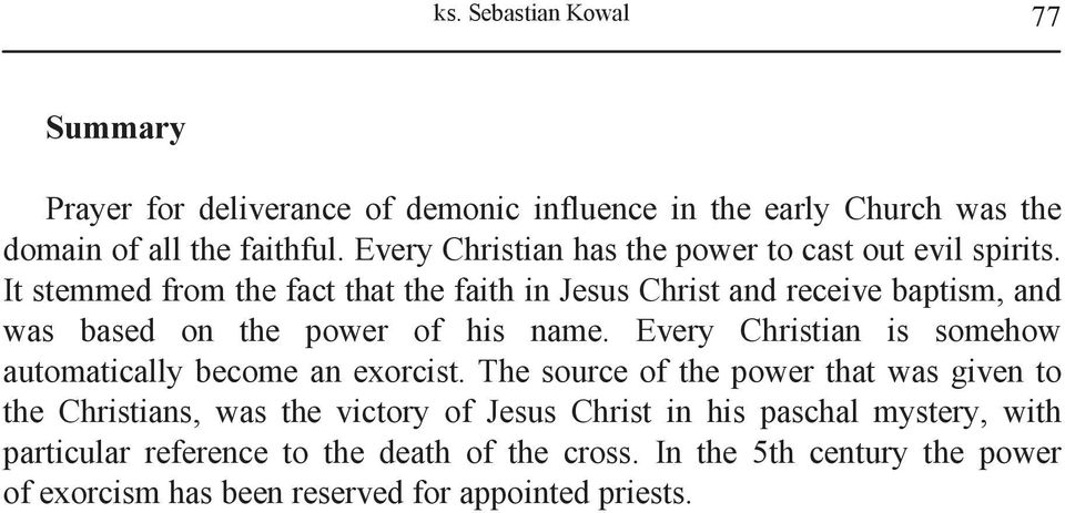It stemmed from the fact that the faith in Jesus Christ and receive baptism, and was based on the power of his name.