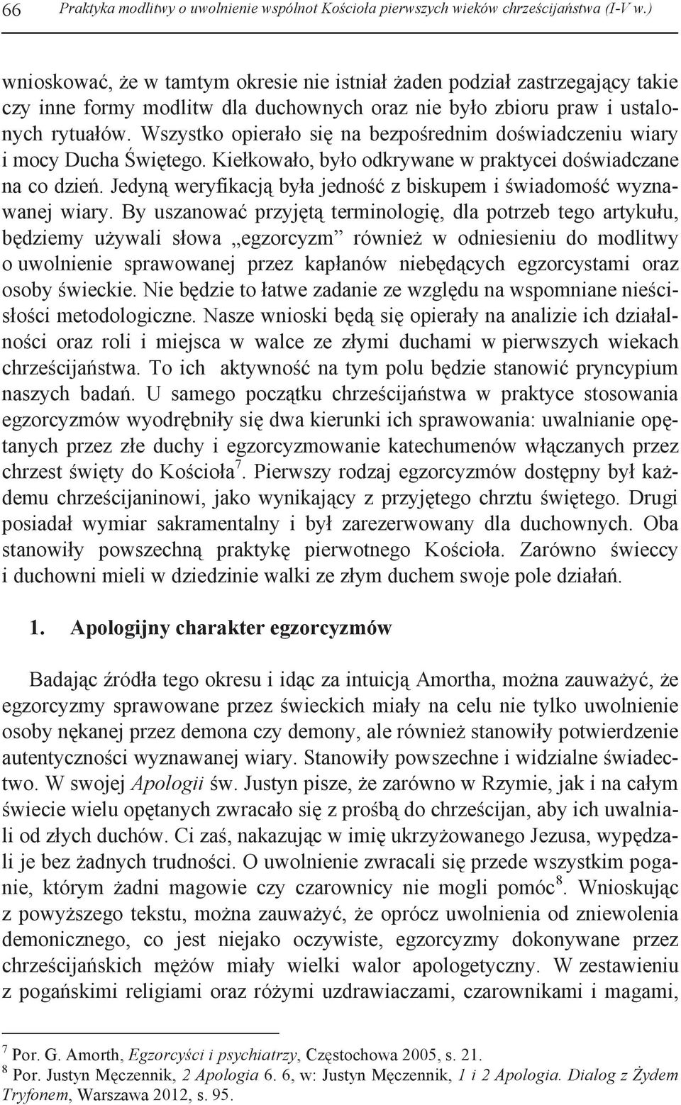 Wszystko opierało się na bezpośrednim doświadczeniu wiary i mocy Ducha Świętego. Kiełkowało, było odkrywane w praktycei doświadczane na co dzień.