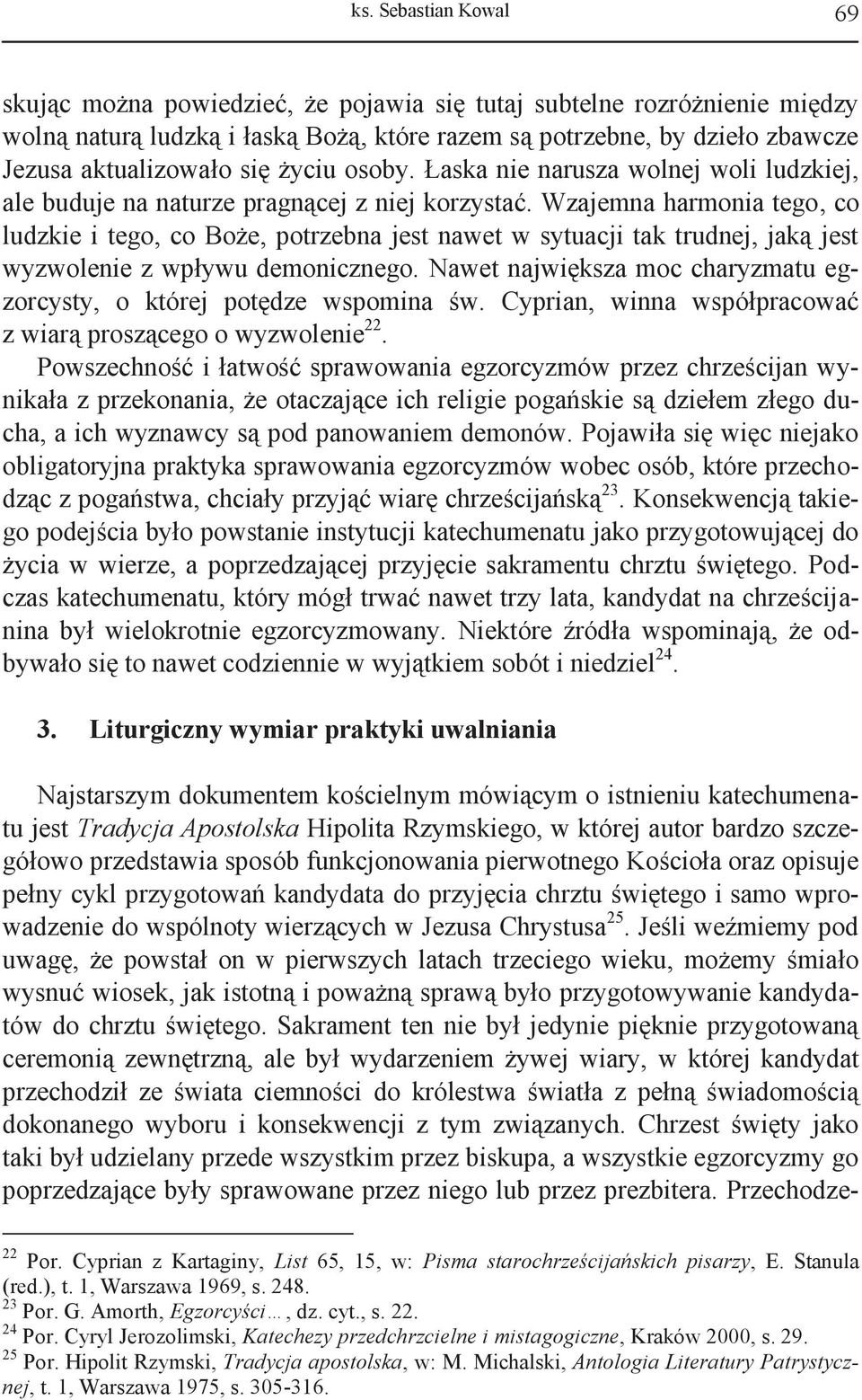 Wzajemna harmonia tego, co ludzkie i tego, co Boże, potrzebna jest nawet w sytuacji tak trudnej, jaką jest wyzwolenie z wpływu demonicznego.