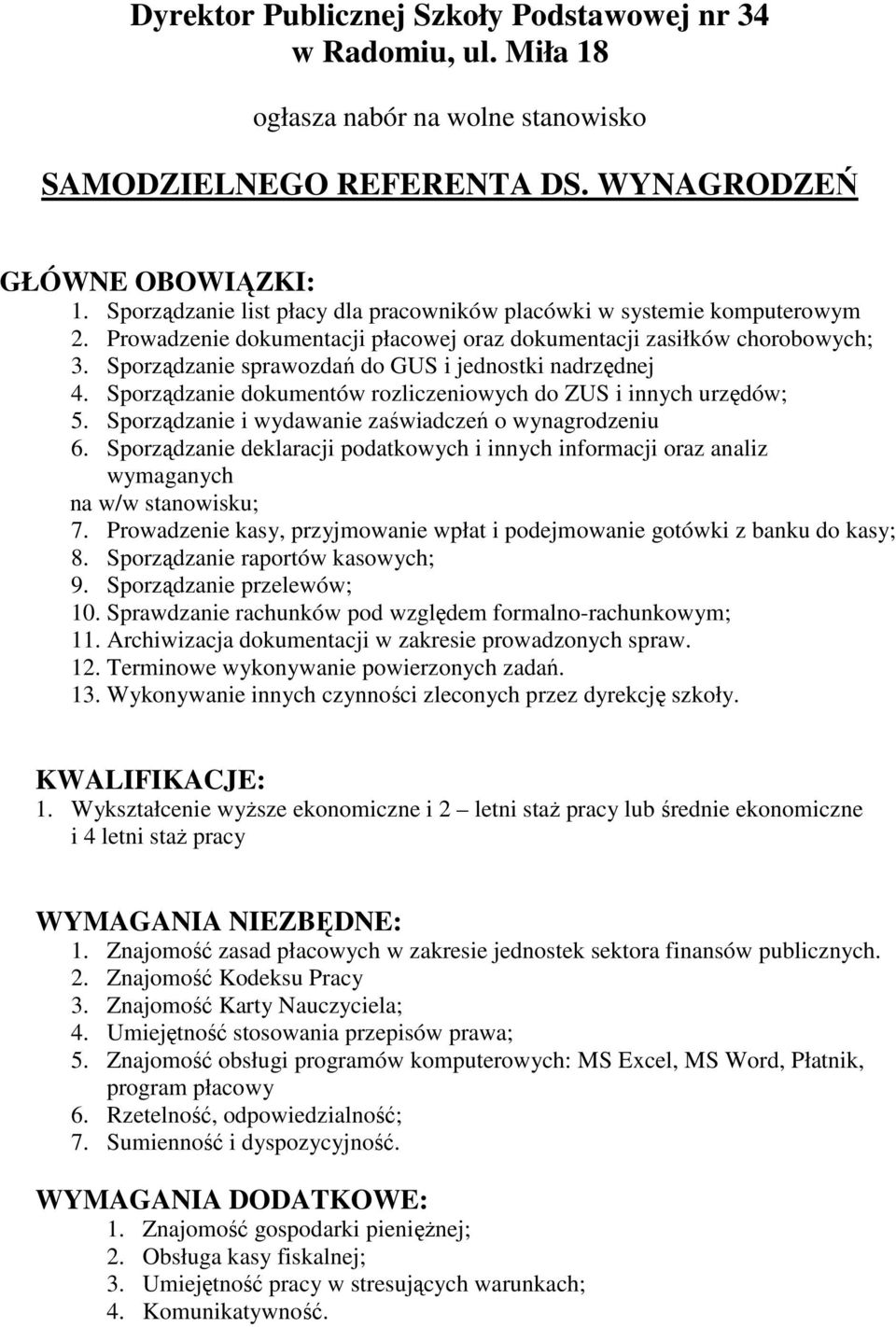 Sporządzanie sprawozdań do GUS i jednostki nadrzędnej 4. Sporządzanie dokumentów rozliczeniowych do ZUS i innych urzędów; 5. Sporządzanie i wydawanie zaświadczeń o wynagrodzeniu 6.