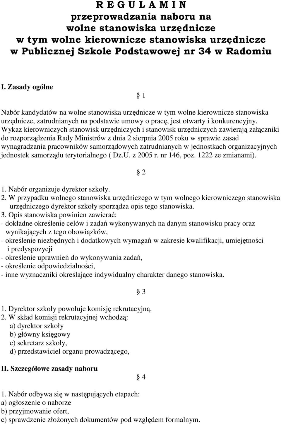 Wykaz kierowniczych stanowisk urzędniczych i stanowisk urzędniczych zawierają załączniki do rozporządzenia Rady Ministrów z dnia 2 sierpnia 2005 roku w sprawie zasad wynagradzania pracowników