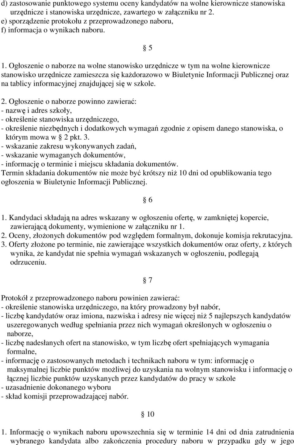 Ogłoszenie o naborze na wolne stanowisko urzędnicze w tym na wolne kierownicze stanowisko urzędnicze zamieszcza się kaŝdorazowo w Biuletynie Informacji Publicznej oraz na tablicy informacyjnej