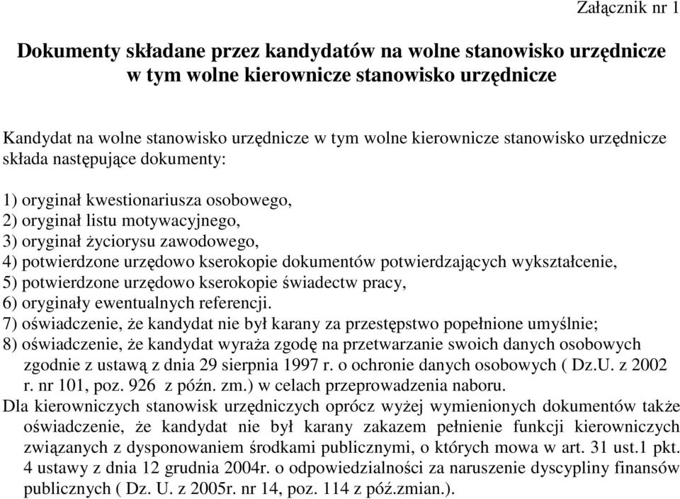 dokumentów potwierdzających wykształcenie, 5) potwierdzone urzędowo kserokopie świadectw pracy, 6) oryginały ewentualnych referencji.