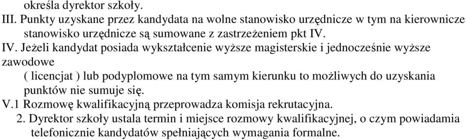 IV. JeŜeli kandydat posiada wykształcenie wyŝsze magisterskie i jednocześnie wyŝsze zawodowe ( licencjat ) lub podyplomowe na tym samym