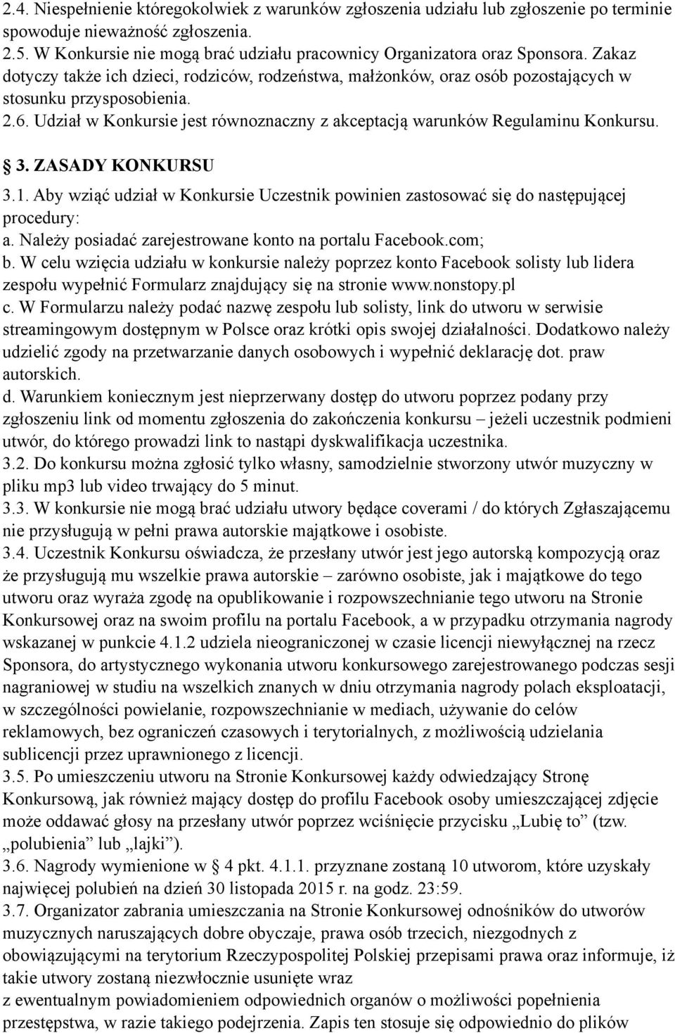 Udział w Konkursie jest równoznaczny z akceptacją warunków Regulaminu Konkursu. 3. ZASADY KONKURSU 3.1. Aby wziąć udział w Konkursie Uczestnik powinien zastosować się do następującej procedury: a.