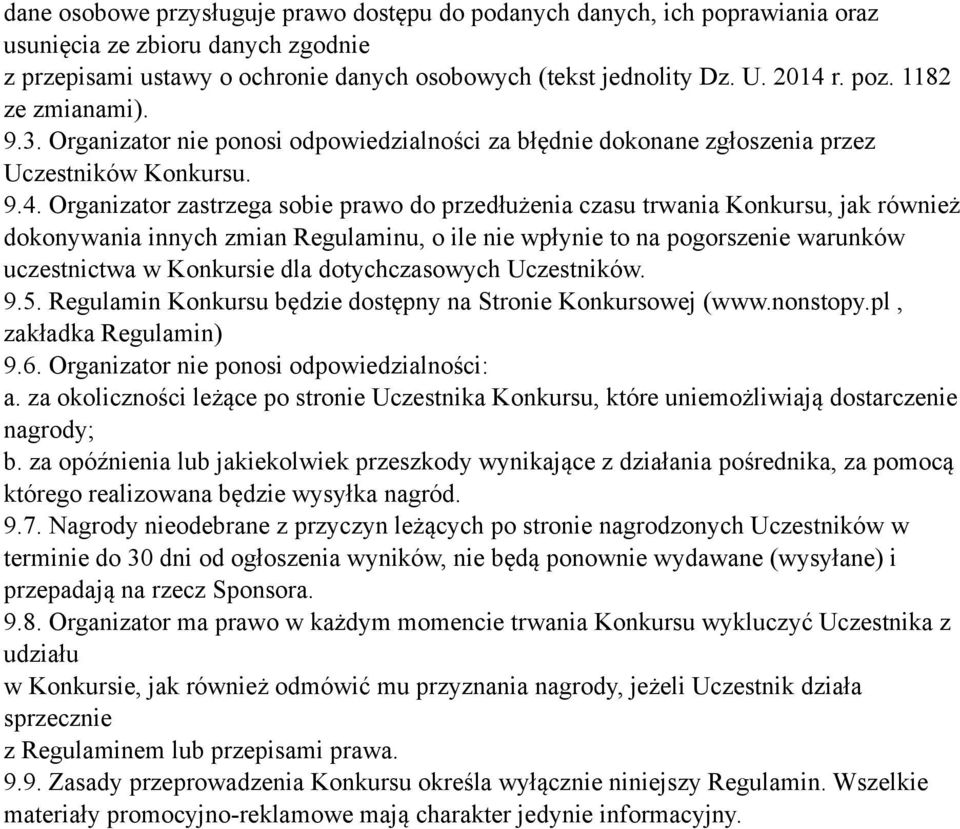 Organizator zastrzega sobie prawo do przedłużenia czasu trwania Konkursu, jak również dokonywania innych zmian Regulaminu, o ile nie wpłynie to na pogorszenie warunków uczestnictwa w Konkursie dla