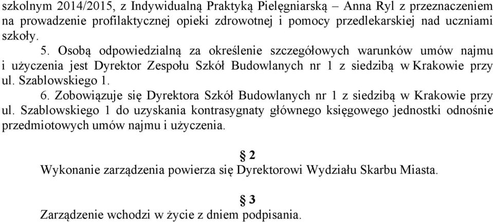 Szablowskiego 1. 6. Zobowiązuje się Dyrektora Szkół Budowlanych nr 1 z siedzibą w Krakowie przy ul.