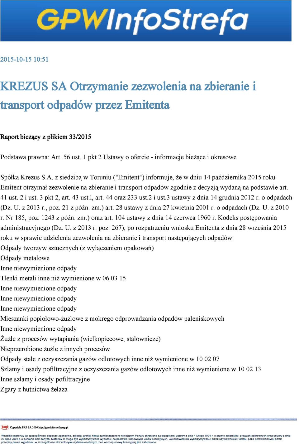 z siedzibą w Toruniu ("Emitent") informuje, że w dniu 14 października 2015 roku Emitent otrzymał zezwolenie na zbieranie i transport odpadów zgodnie z decyzją wydaną na podstawie art. 41 ust. 2 i ust.