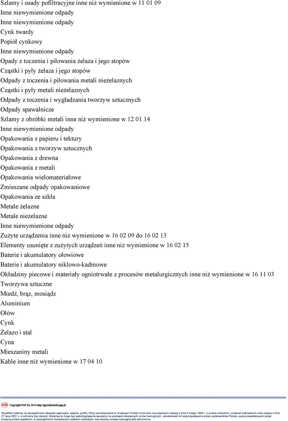 Opakowania z papieru i tektury Opakowania z tworzyw sztucznych Opakowania z drewna Opakowania z metali Opakowania wielomateriałowe Zmieszane odpady opakowaniowe Opakowania ze szkła Metale żelazne