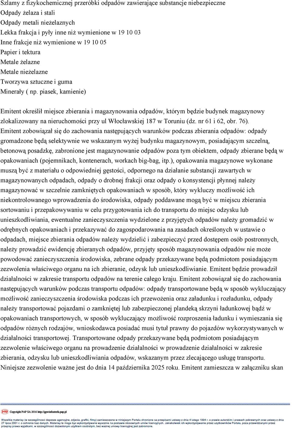 piasek, kamienie) Emitent określił miejsce zbierania i magazynowania odpadów, którym będzie budynek magazynowy zlokalizowany na nieruchomości przy ul Włocławskiej 187 w Toruniu (dz. nr 61 i 62, obr.