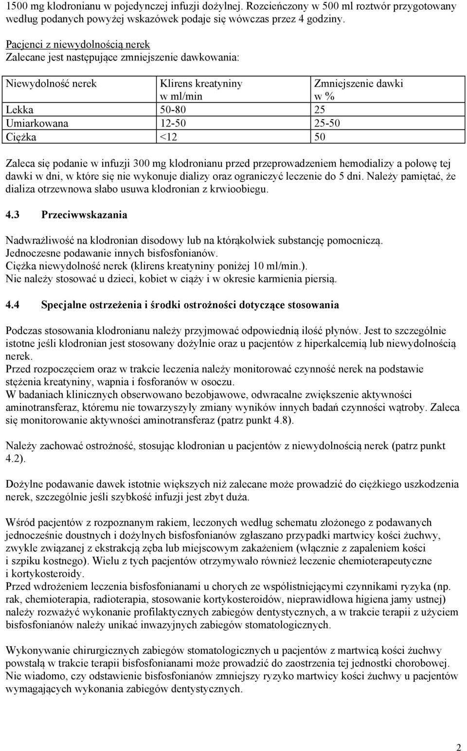 <12 50 Zaleca się podanie w infuzji 300 mg klodronianu przed przeprowadzeniem hemodializy a połowę tej dawki w dni, w które się nie wykonuje dializy oraz ograniczyć leczenie do 5 dni.