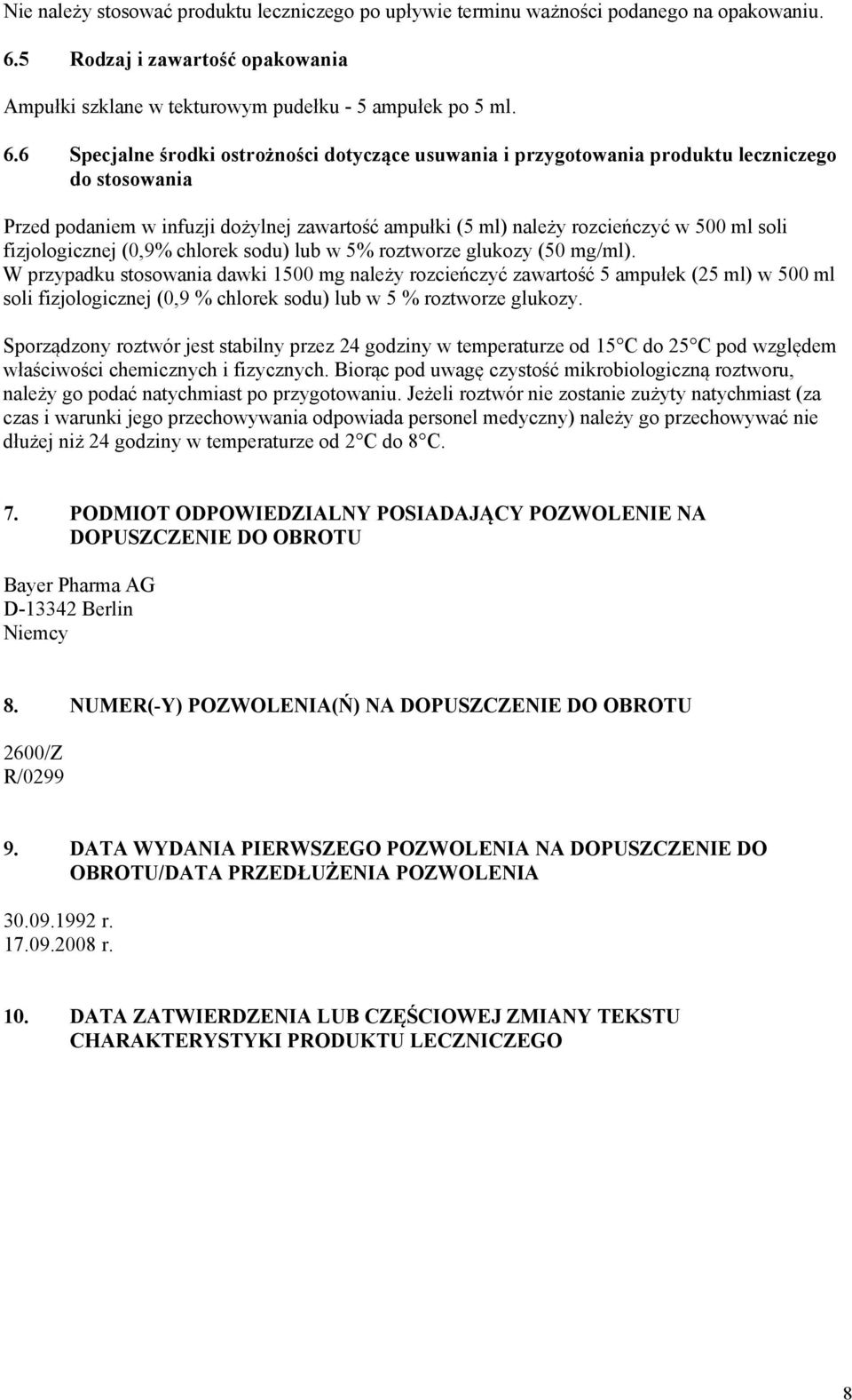 6 Specjalne środki ostrożności dotyczące usuwania i przygotowania produktu leczniczego do stosowania Przed podaniem w infuzji dożylnej zawartość ampułki (5 ml) należy rozcieńczyć w 500 ml soli